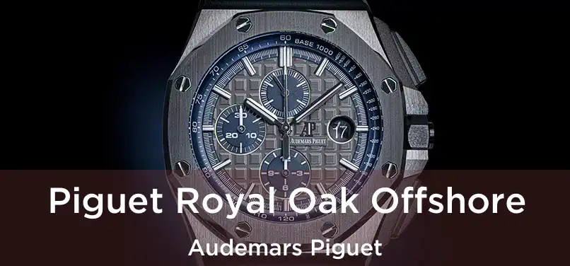  Piguet Royal Oak Offshore Audemars Piguet
